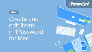 Create and edit items in 1Password for Mac