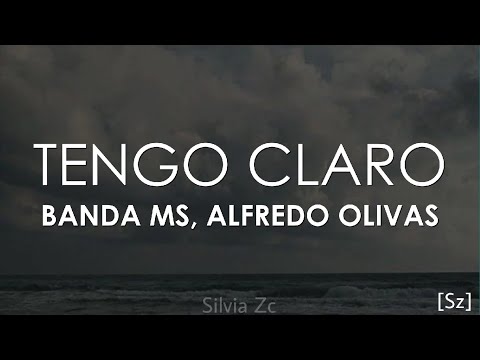 Banda MS, Alfredo Olivas - Tengo Claro (Letra)