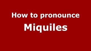 How to pronounce Miquiles