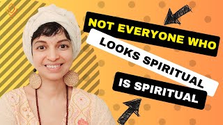 Not everyone who seems spiritual is spiritual
