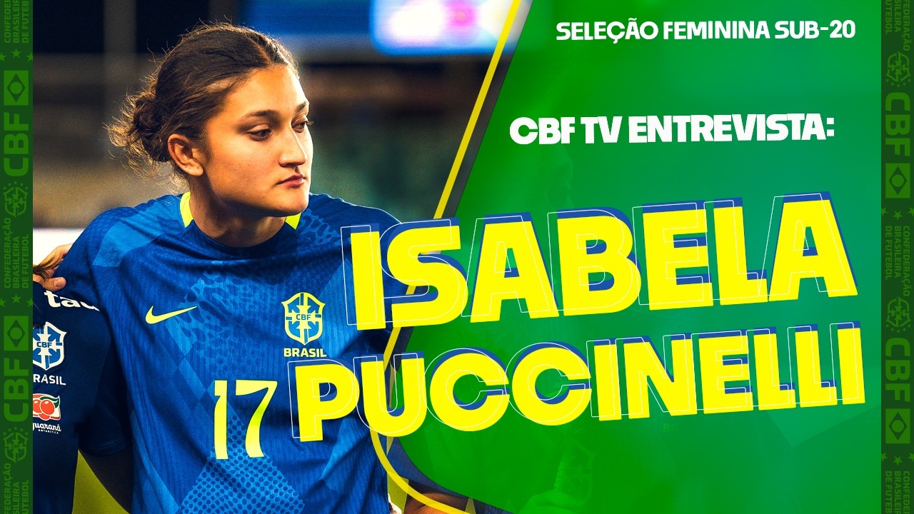 DA SURPRESA À OPORTUNIDADE: ISABELA PUCCINELLI MIRA ESPAÇO NA SELEÇÃO SUB-20
