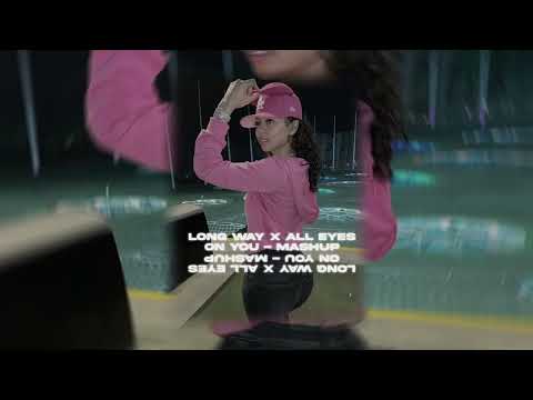 Long Way x All Eyes - 7 Kings Mashup