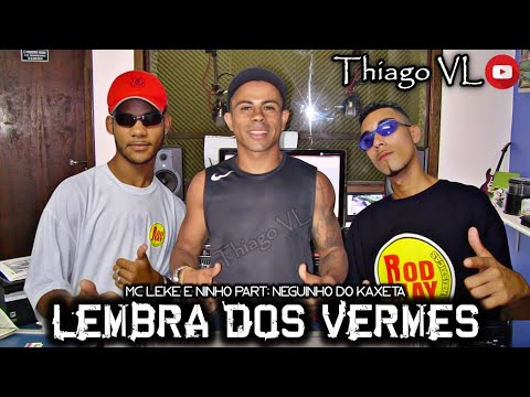MCs Leke e Ninho e Neguinho do Kaxeta - Lembra dos vermes (Áudio Oficial)