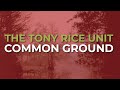 The Tony Rice Unit - Common Ground (Official Audio)