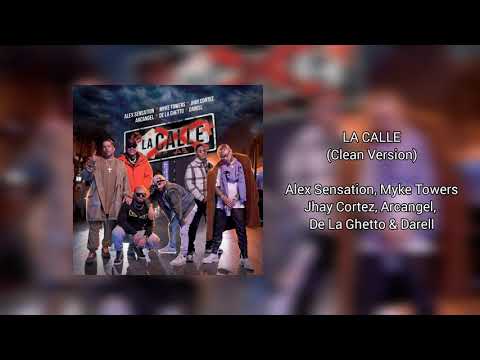 La Calle (Clean Version) Alex Sensation Ft Myke Towers, Jhay Cortez, Darell, Arcangel & De La Ghetto