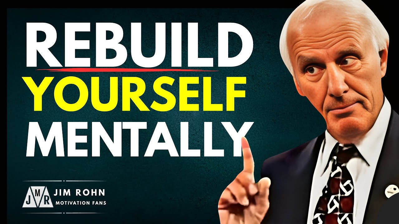 Rebuild Yourself Mentally: Train Your Mind for a New Life  - Jim Rohn Best Motivational Video Speech