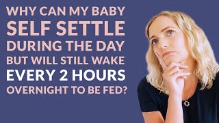 Why can my baby self settle during the day, but wakes every two hours at night to be fed?