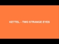 Kettel - Two Strange Eyes