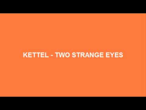Kettel - Two Strange Eyes