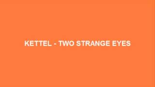 Kettel - Two Strange Eyes