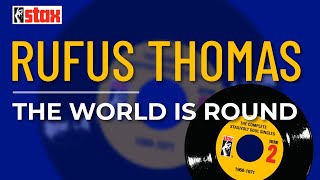 Rufus Thomas - The World Is Round (Official Audio)