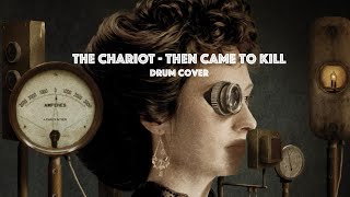 The Chariot - Then Came to Kill | DRUM COVER
