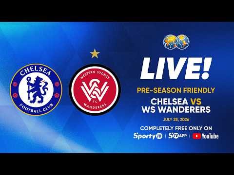 LIVE | Chelsea vs WS Wanderers | Pre-season Friendly | SportyTV