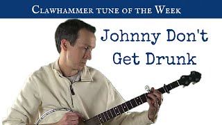 Clawhammer Banjo: Tune (and Tab) of the Week - "Johnny Don't Get Drunk"