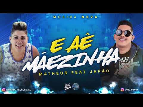 MC JAPÃO E MC MATHEUS - E AÊ MÃEZINHA - MÚSICA NOVA