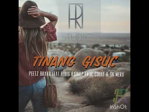 Tinang Gisuc  - Peetz Bravo feat Sk Mero, Awac Collz & Elbig Raingz  (TiRMusik)