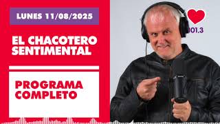 Chacotero Sentimental: Programa completo LUNES 11/08/2025