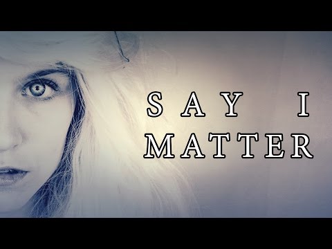 Video thumbnail for Say I Matter