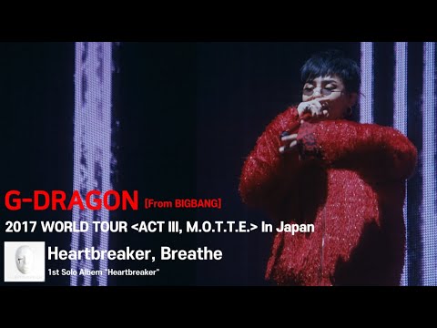 [SUB] G-Dragon - ‘Heartbreaker - Breathe’ 2017 WORLD TOUR  'ACT III, M.O.T.T.E' In Japan