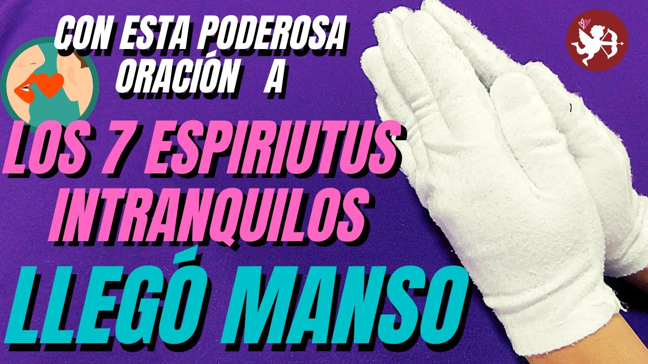 🔥🔥 ORACION a LOS 7 ESPIRITUS INTRANQUILOS para DESESPERAR AMANSAR Y AMARRAR (POTENTE) 🔥🔥