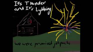 It&#39;s Thunder and It&#39;s Lighting - We Were Promised Jetpacks