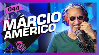 MÁRCIO AMERICO - Inteligência Ltda. Podcast #044