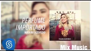 Naiara Azevedo ( perfume importado)