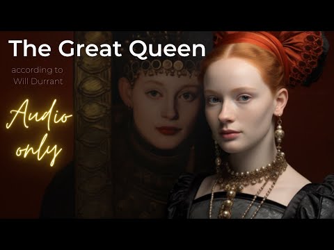 Will Durant---The Great Queen (1558 - 1603) | Historical Biography