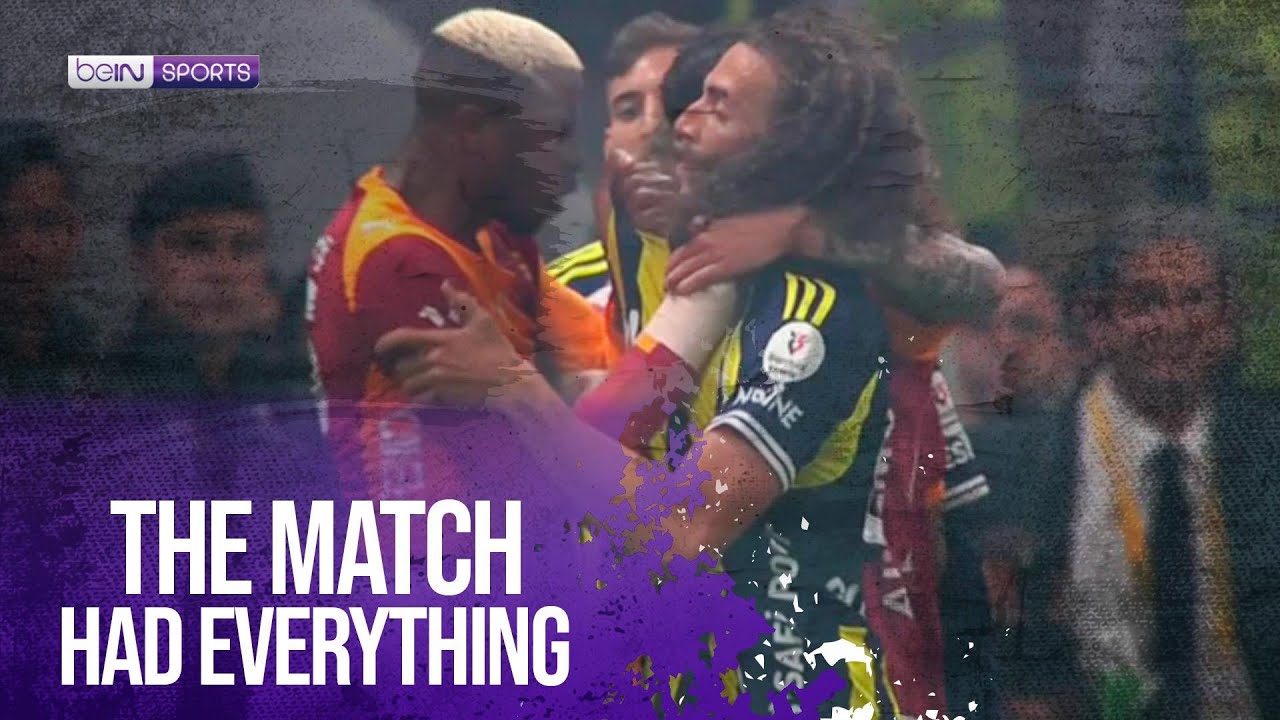 The match had everything | Galatasaray vs Fenerbahce | beIN SPORTS USA