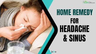 Sinuses Headache: Simple Remedies To Treat Sinus & Headache At Home !!