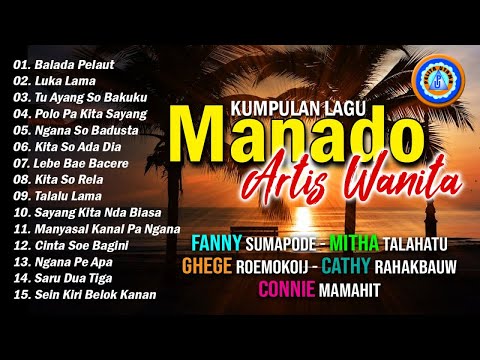 Kumpulan Lagu Manado  || Fanny S, Mitha T - Ghege R - Cathy R - Connie M (Audio full album)