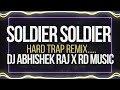 Soldier Soldier Hard Trap Remix By RD MUSIC X Dj Abhishek Raj Djrdmusic168 DjNikhilNKOfficial