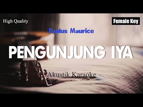 Pengujung Iya - Paulus Maurice (Karaoke Akustik Female Key)