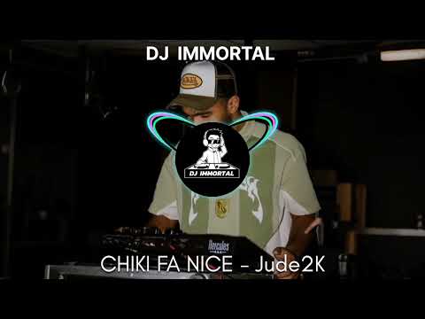 CHIKI FA NICE - Jude2K | DJ IMMORTAL 