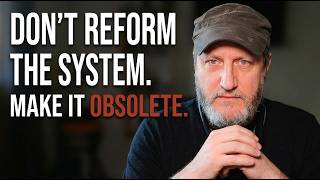Don't Reform the System. Make It Obsolete.