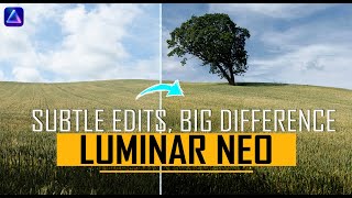 Luminar Neo Tutorial. Subtle Edits to make a Big Difference
