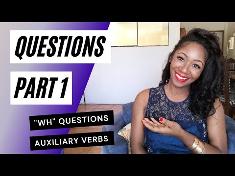 Questions Part 1 ("Wh" words and auxiliary Verbs)