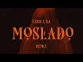 Moslado “Remix” | LXRDXRA
