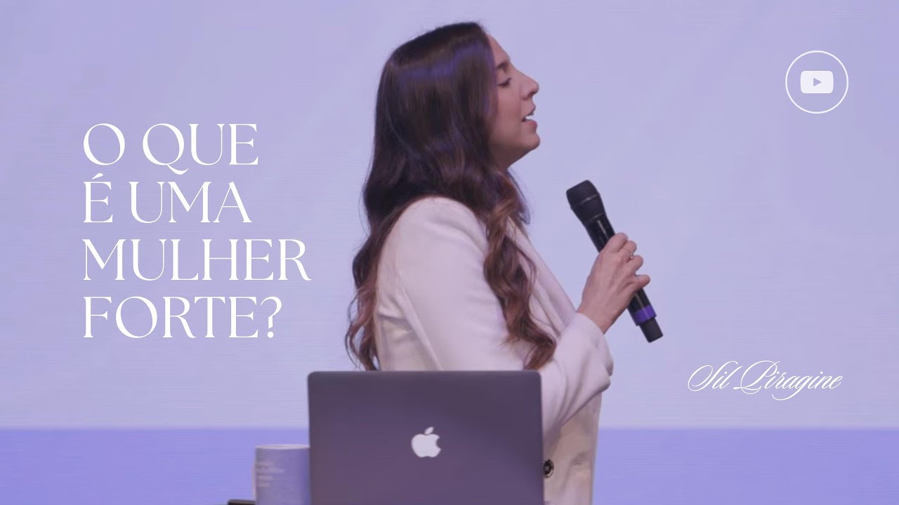O QUE É SER UMA MULHER FORTE? | Pregação (Por Sil Piragine)