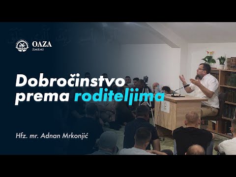 Dobročinstvo prema roditeljima - Hfz. mr. Adnan Mrkonjić