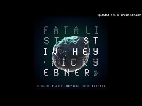 Stiv Hey, Ricky Ebner - Fatalistic (Original Mix) [SCI+TEC]