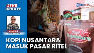 Bikin Bangga! Kopi Nusantara Produksi UMKM OKU Timur Masuk ke Pasar Ritel Beromzet Puluhan Juta