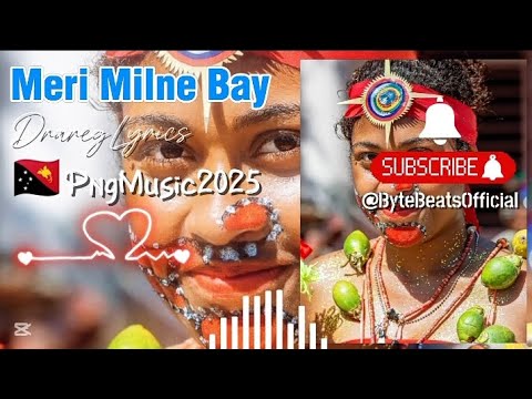 Meri Milne Bay (🇵🇬PNG🎶 MUSIC🔥2025) - ByteBeats Official ||DraregLyrics||🏝️🎶 Tropical Vibe