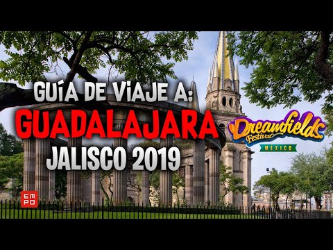 GUÍA DE VIAJE A GUADALAJARA JALISCO | DREAMFIELDS MÉXICO