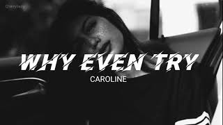 CAROLINE - Why Even Try (Lyrics)
