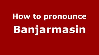 How to pronounce Banjarmasin
