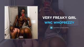 Wnc WhopBezzy - Very Freaky Girl (AUDIO)