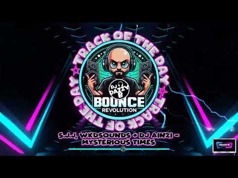 S.J.J, WkdSounds & DJ Ainzi - Mysterious Times - Dazzy B's Track Of The Day #ukbounce #donk #bounce