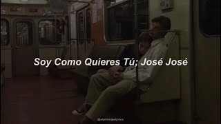 Soy Como Quieres Tú - José José (Letra)