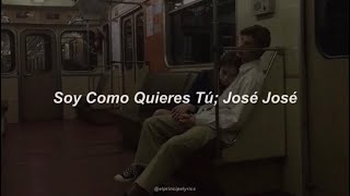 Soy Como Quieres Tú - José José (Letra)